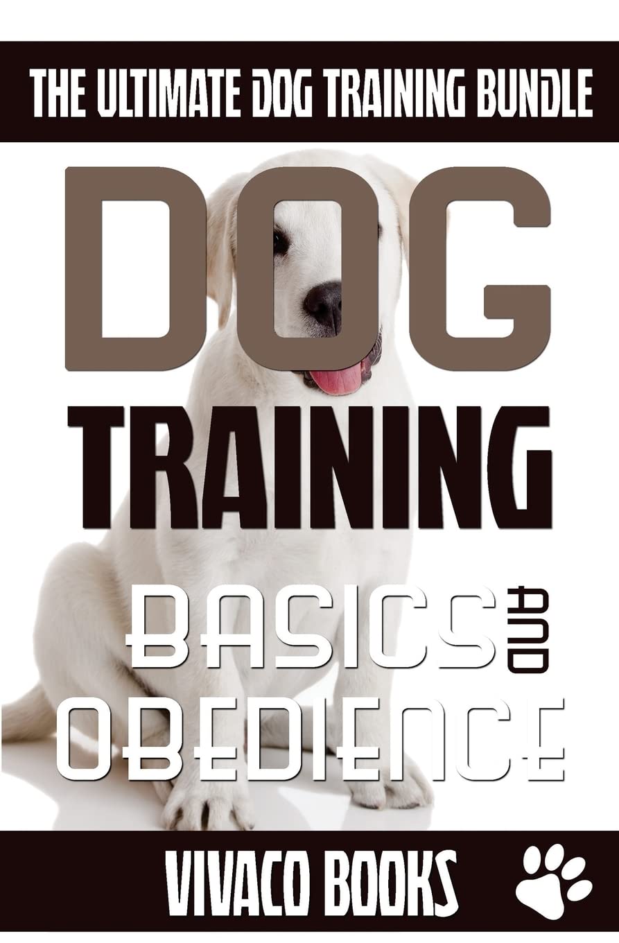 Dog Training: The Ultimate Dog Training Bundle: Training Basics And How To Effectively Train An Obedient Dog Without Being A Dog Whisperer