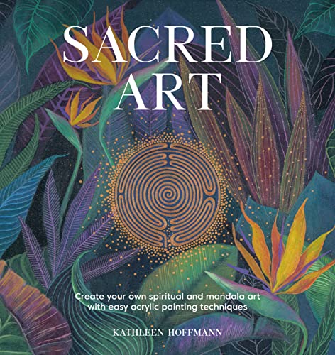 Sacred Art: Create your own spiritual and mandala art with easy acrylic painting techniques