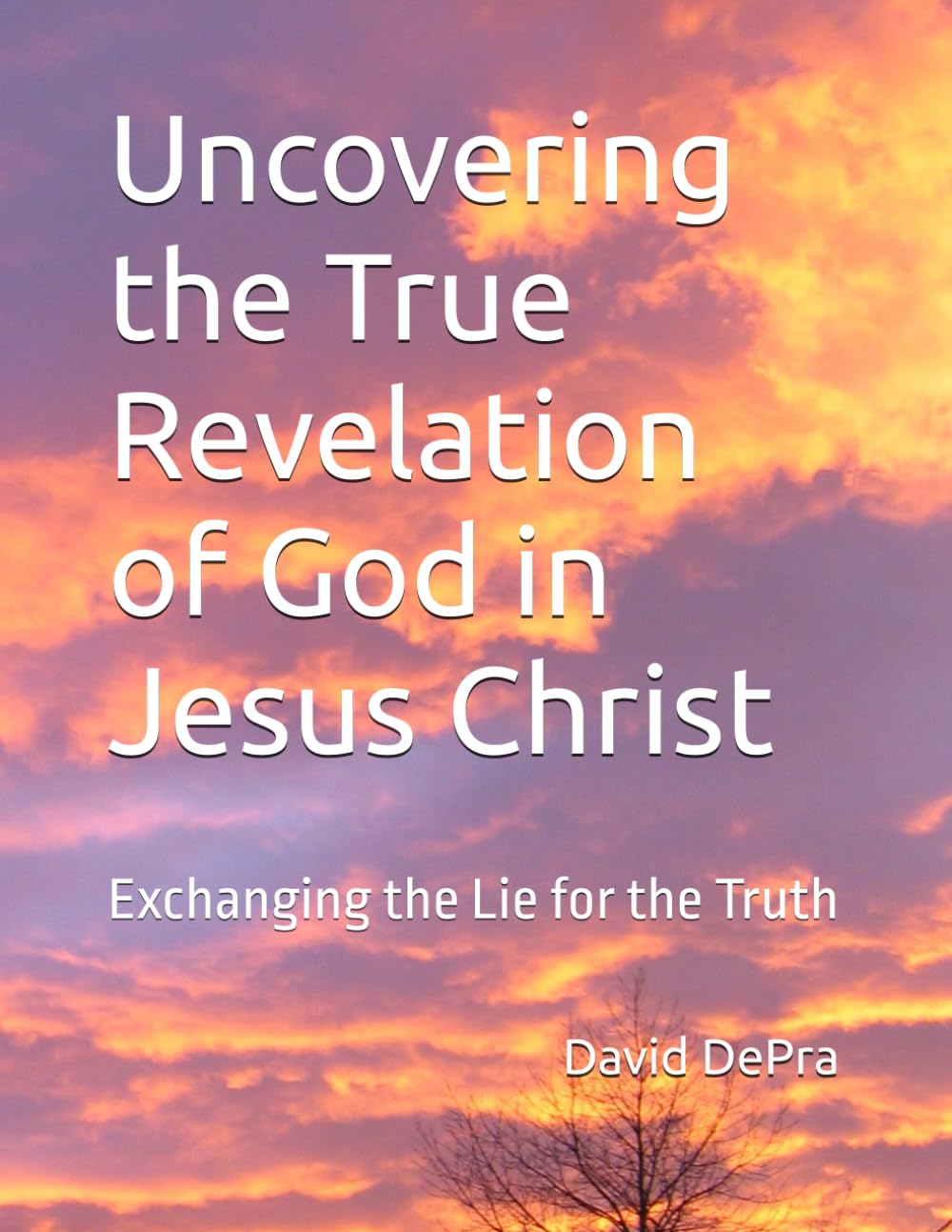 Uncovering the True Revelation of God in Jesus Christ: Exchanging the Lie for the Truth