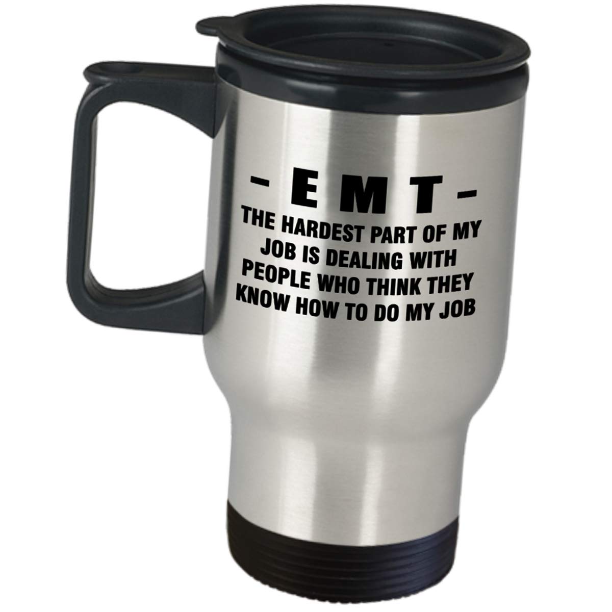 Appreciation Idea for EMT - The Hardest Part Of My Job - Coffee Tumbler Travel Mug EMTs Med Tech Responder First EMS Clinician Paramedic Ambulance Emergency Medical Technician Funny Cute Gag