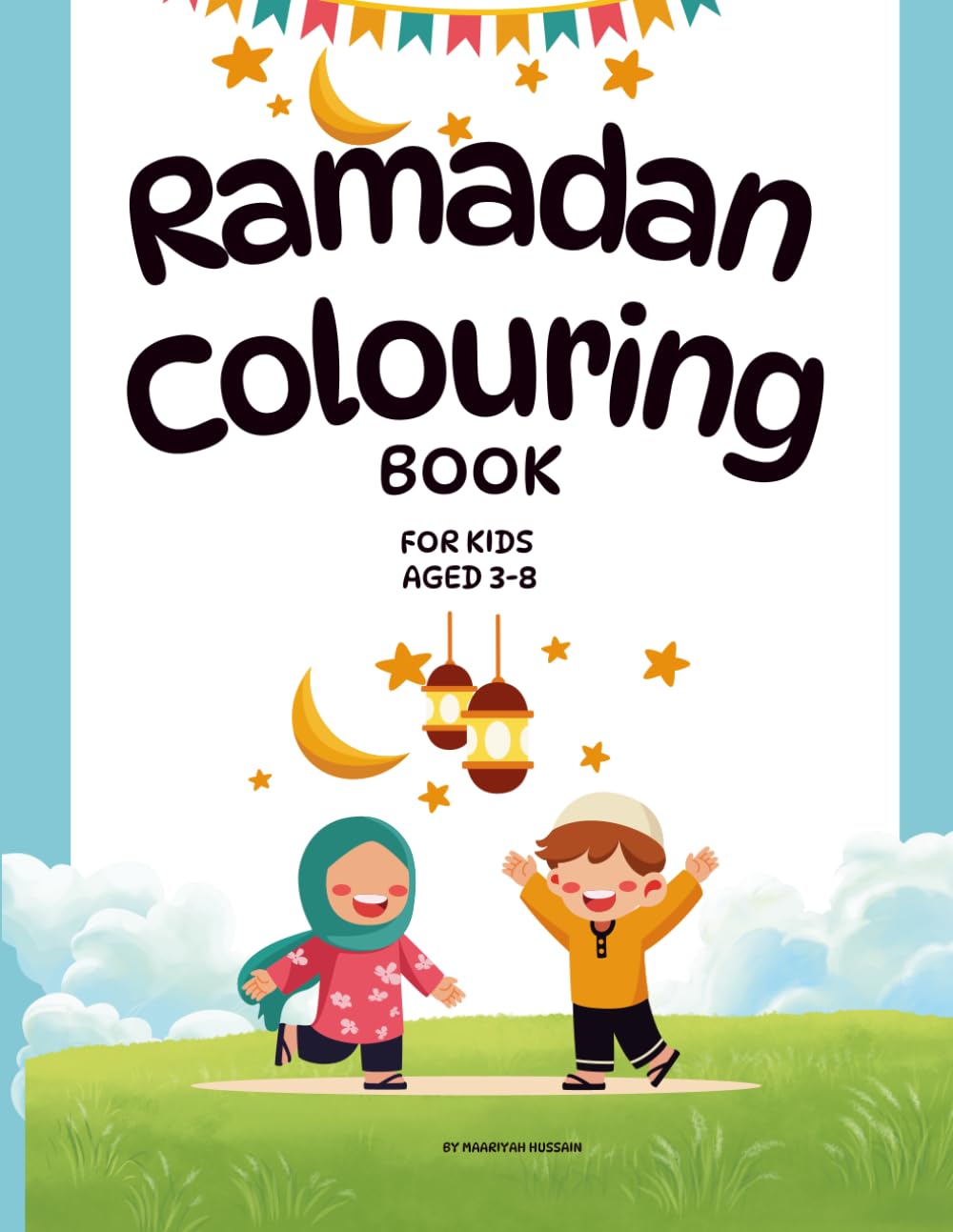 Ramadan Colouring Book: Colour, Learn and Celebrate Ramadan