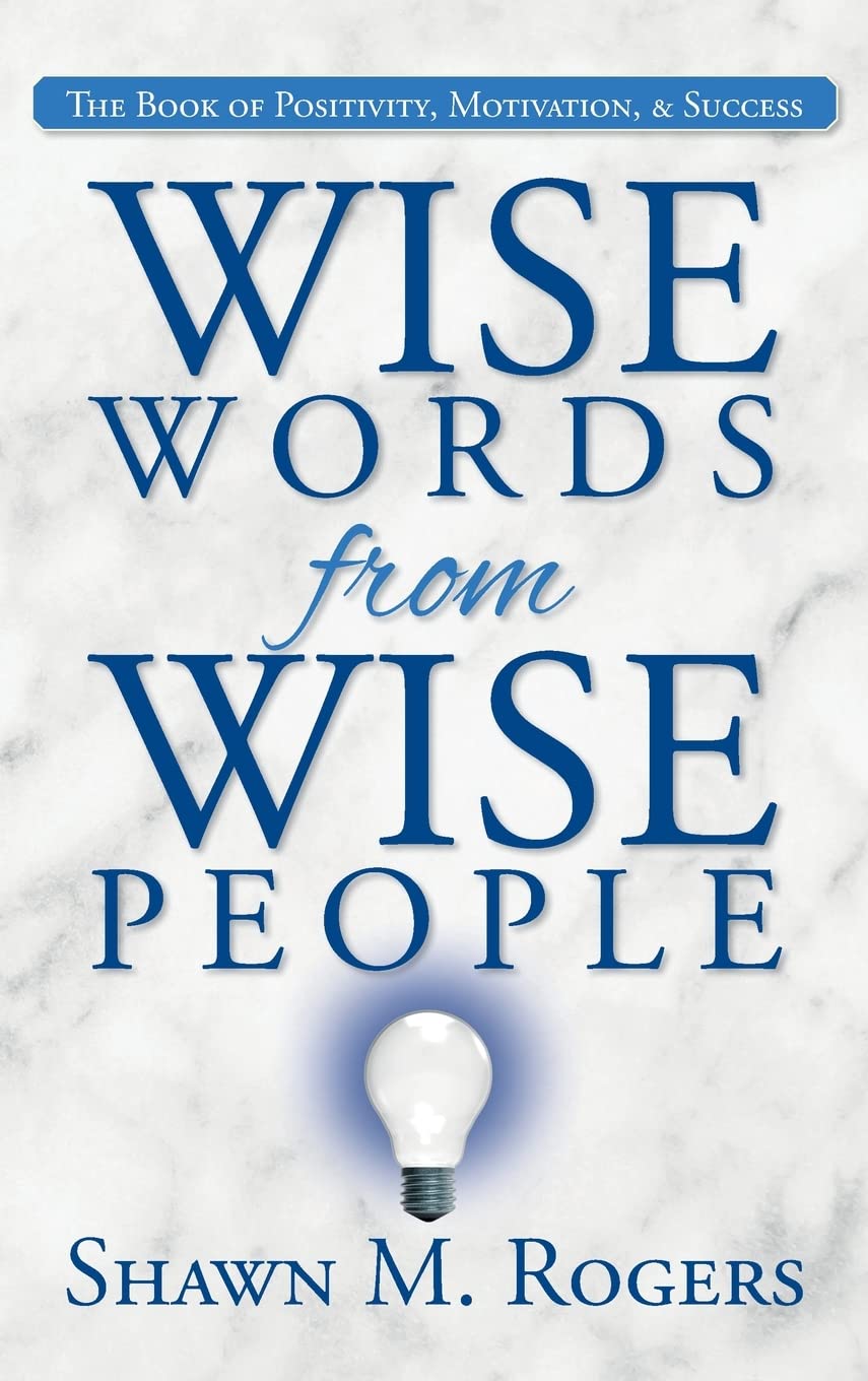 Wise Words from Wise People: The Book of Positivity, Motivation, & Success