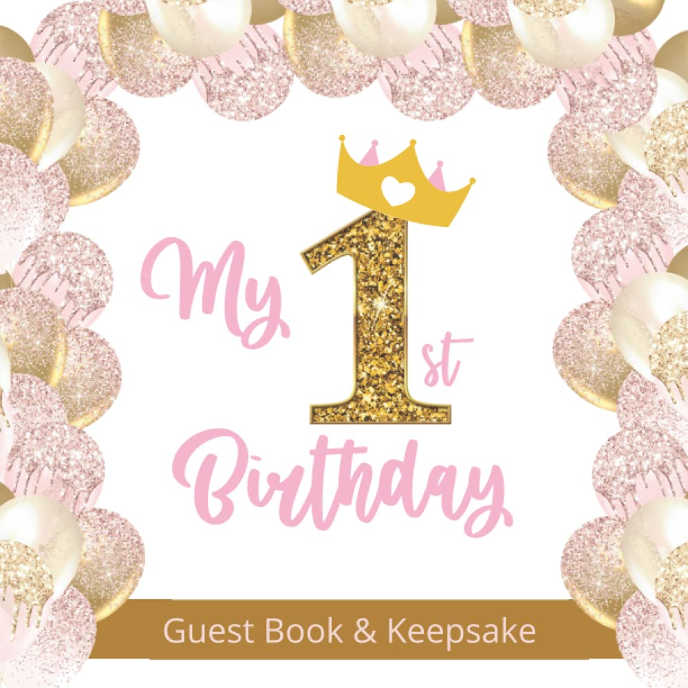 My 1st Birthday Guest Book and Keepsake - Pretty Pink and Gold Balloon Design: A First Birthday Party Celebration Guest Book and Keepsake for Girls      Paperback – August 21, 2021