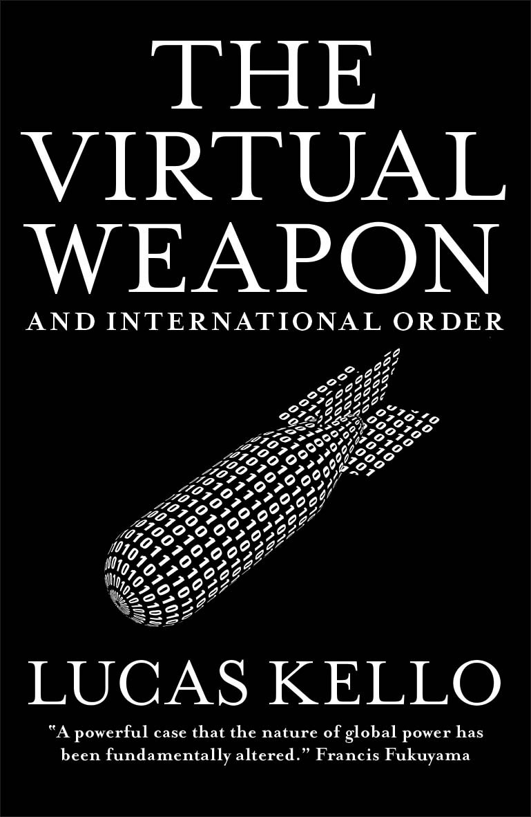 The Virtual Weapon and International Order By Lucas Kello