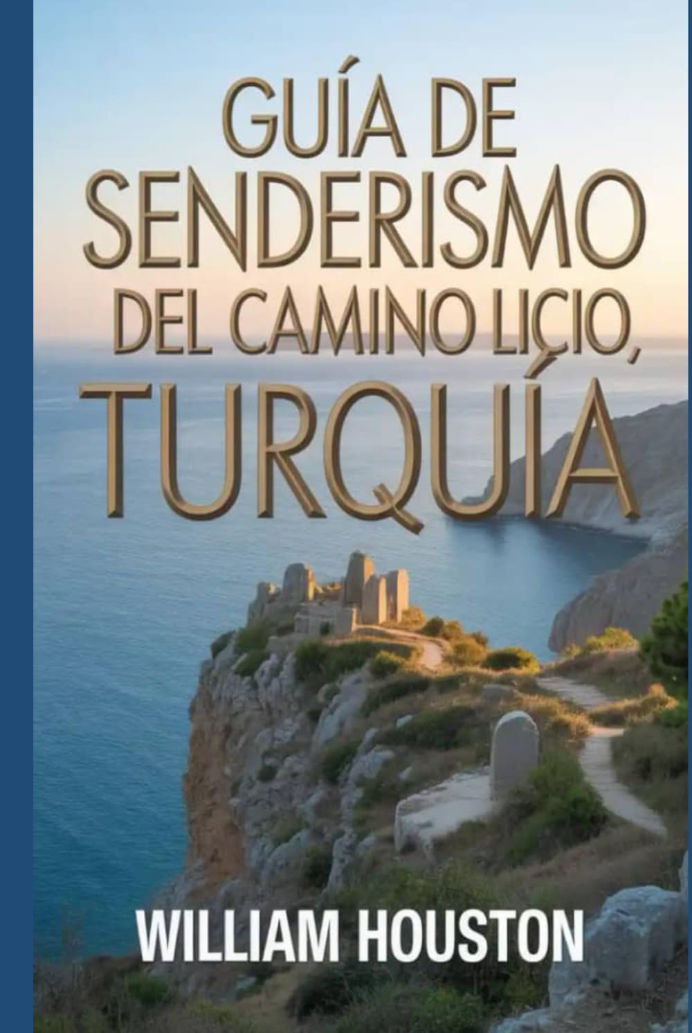 Guía de senderismo del Camino Licio, Turquía: Una guía para el autodescubrimiento del excursionista. (Mis aventuras de senderismo favoritas)
