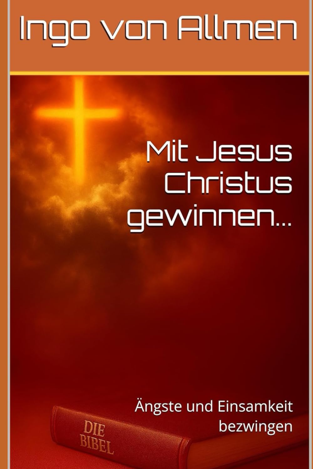 Mit Jesus Christus gewinnen...: Ängste und Einsamkeit bezwingen: 1