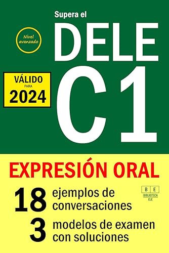 Supera el DELE C1 - EXPRESIÓN ORAL: 18 ejemplos de conversaciones, 3 modelos de examen con soluciones. Nivel avanzado