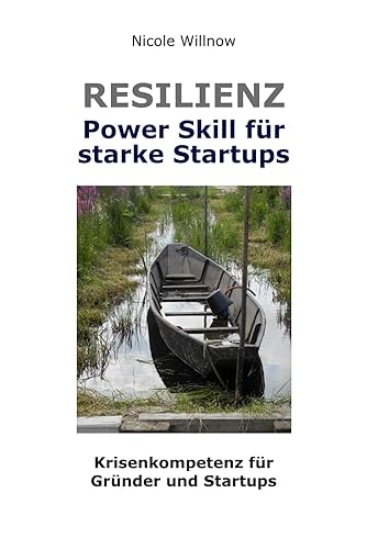 Resilienz – Power Skill für starke Startups: Krisenkompetenz für Gründer und Startups (German Edition)