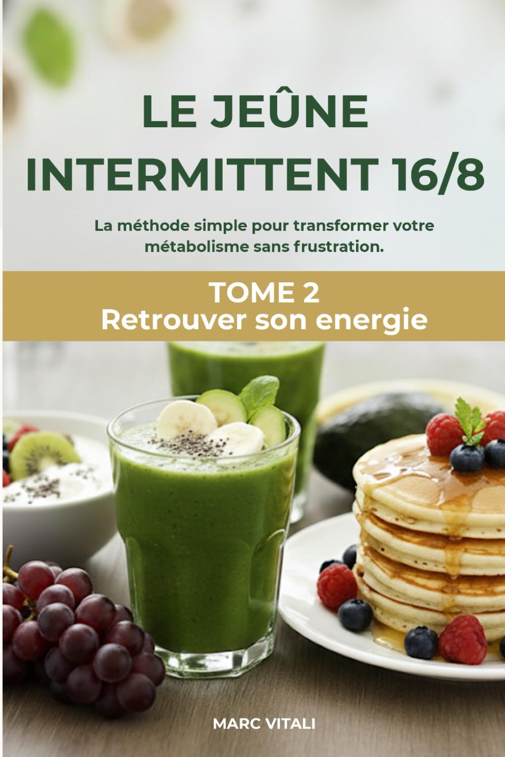 Le Jeûne Intermittent 16/8: Le guide pratique pour stabiliser votre poids et booster votre métabolisme (30 recettes illustrées sans sucre ni café). (Retrouver son énergie sans sucre ni café.)