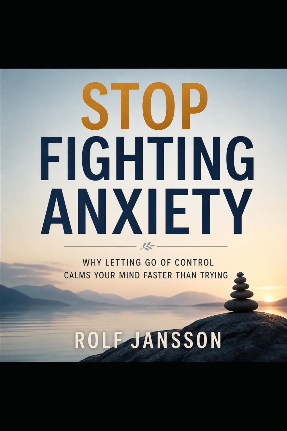Stop Fighting Anxiety: Why Letting Go of Control Calms Your Mind Faster Than Trying