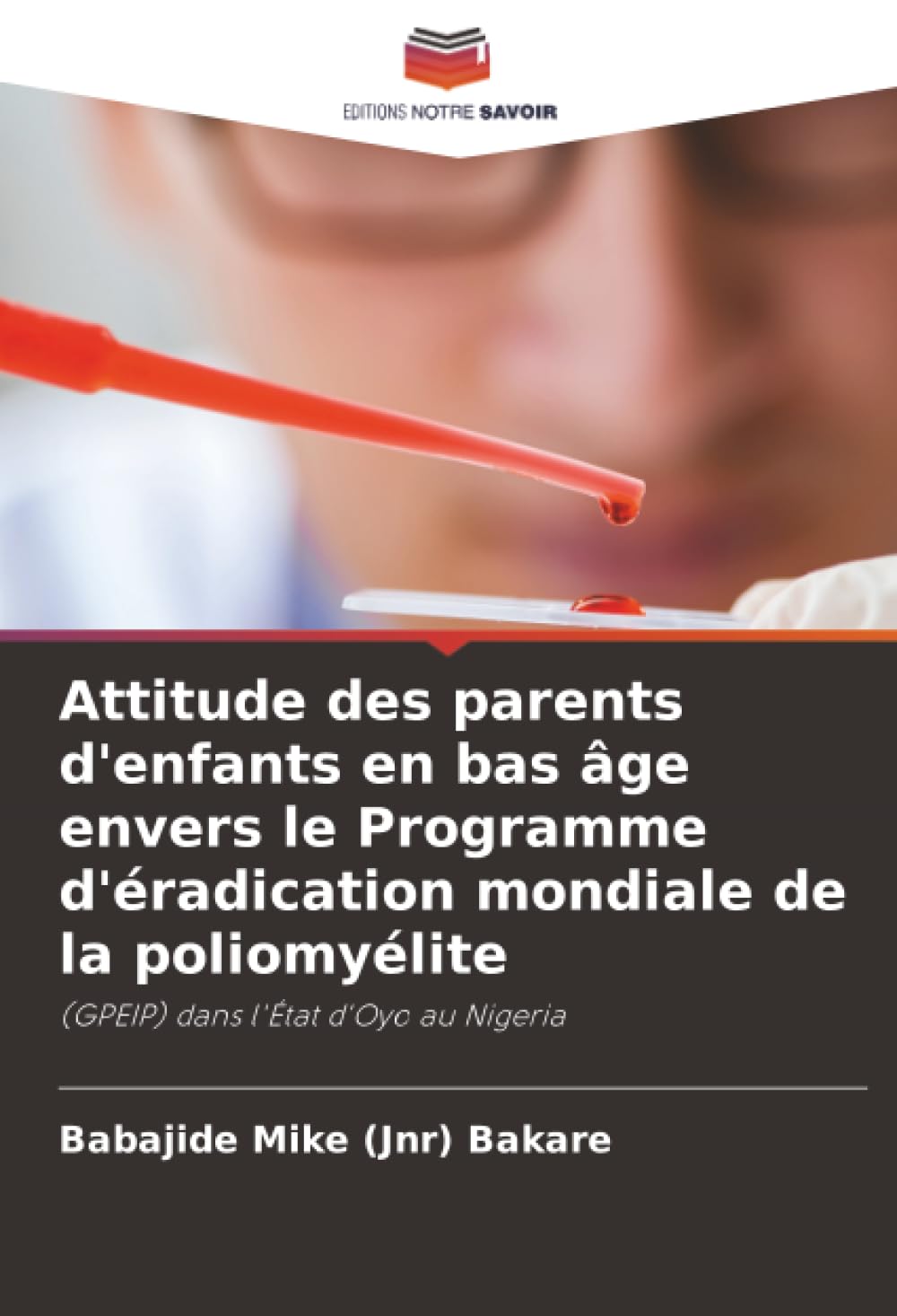 Attitude des parents d'enfants en bas âge envers le Programme d'éradication mondiale de la poliomyélite: (GPEIP) dans l'État d'Oyo au Nigeria