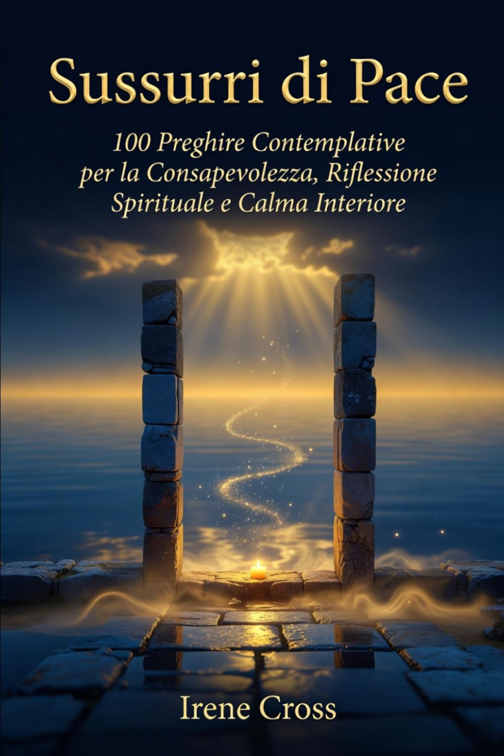 Sussurri di Pace: 100 Preghiere Contemplative per la Consapevolezza, Riflessione Spirituale e Calma Interiore