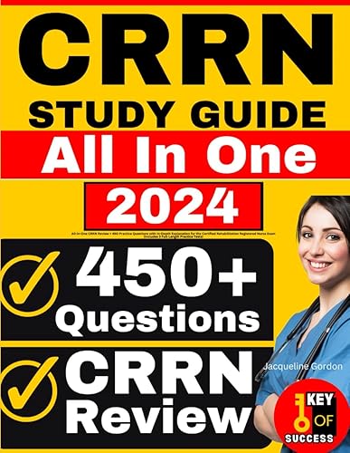 CRRN Study Guide: All-in-One CRRN Review + 450 Practice Questions with In-Depth Explanation for the Certified Rehabilitation Registered Nurse Exam (Includes 3 Full-Length Practice Tests)