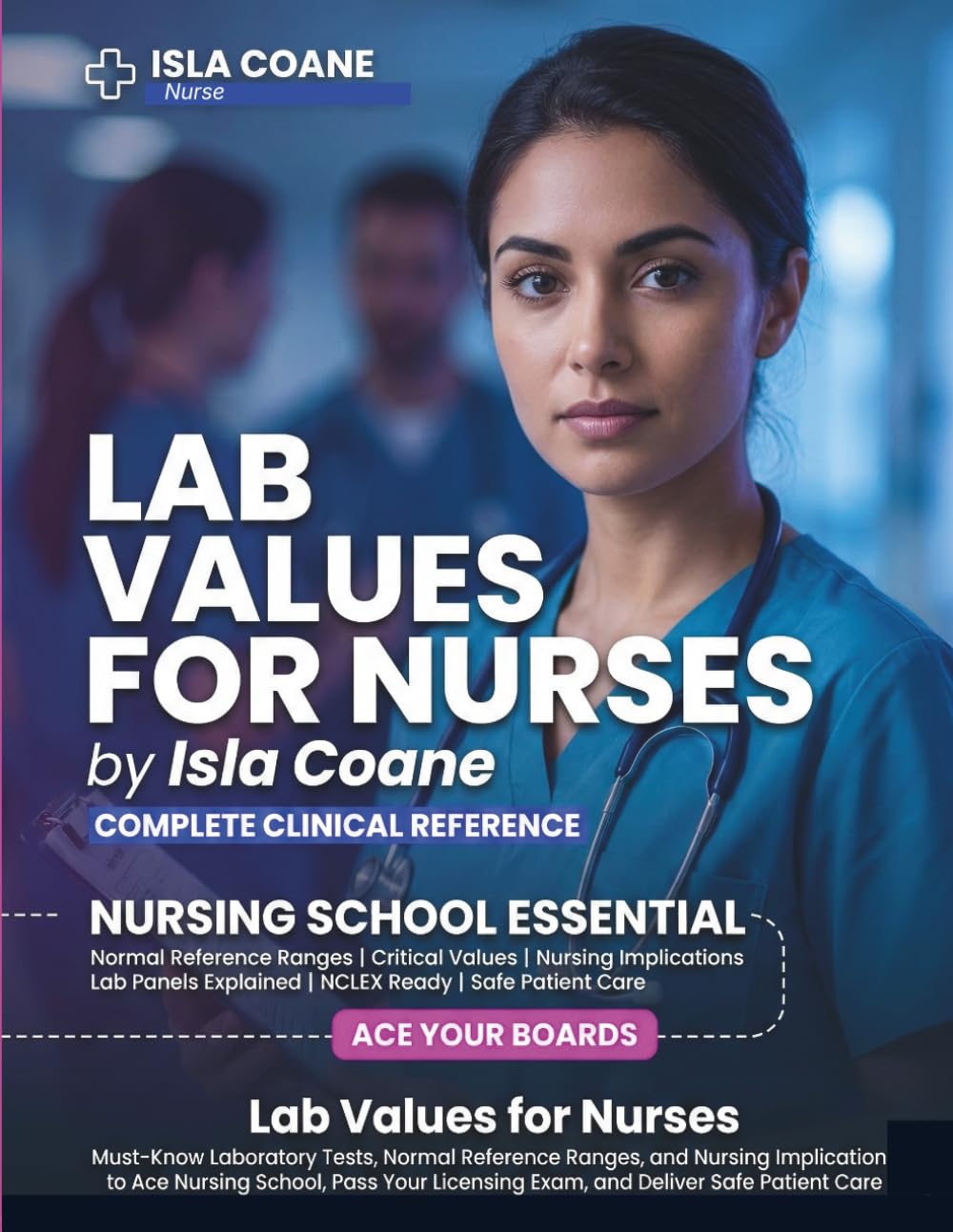 Lab Values for Nurses: Must-Know Laboratory Tests, Normal Reference Ranges, and Nursing Implications to Ace Nursing School, Pass Your Licensing Exam, and Deliver Safe Patient Care