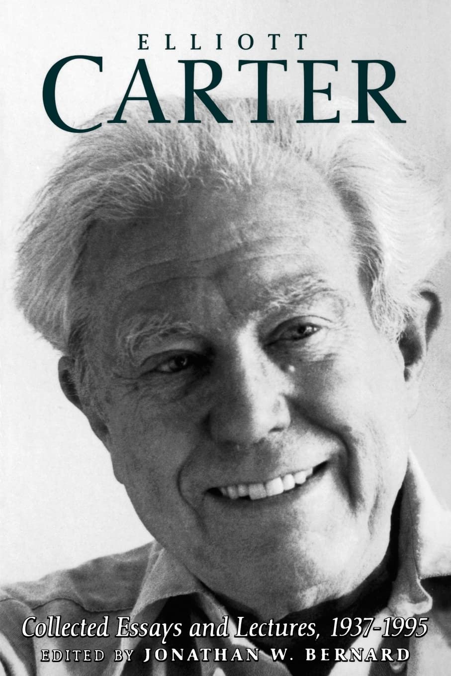 Elliott Carter: Collected Essays and Lectures, 1937-1995: 7 (Eastman Studies in Music)