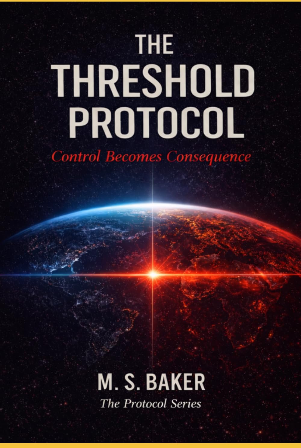 The Threshold Protocol: Control Becomes Consequence (The Protocol Series)