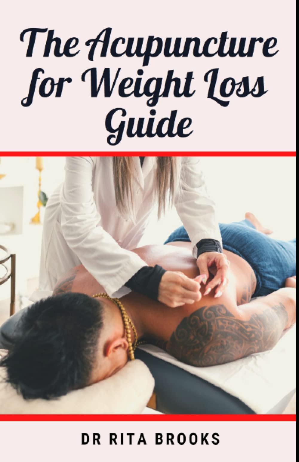 The Acupuncture for Weight Loss Guide: An Effective Guide to Burn Fat, Weight Loss and Inflammatory Reactions Reduction