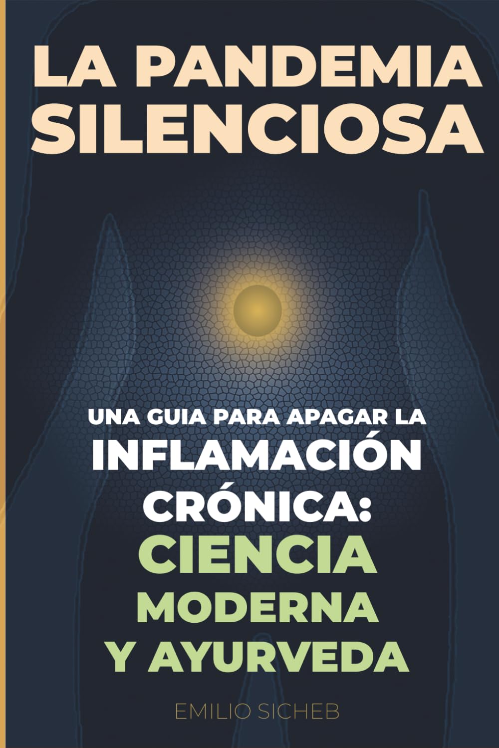 La Pandemia silenciosa: Cómo apagar la inflamación crónica uniendo la ciencia moderna con la sabiduría del Ayurveda para vivir sin dolor.: 1 (Neurociencia y Ayurveda)