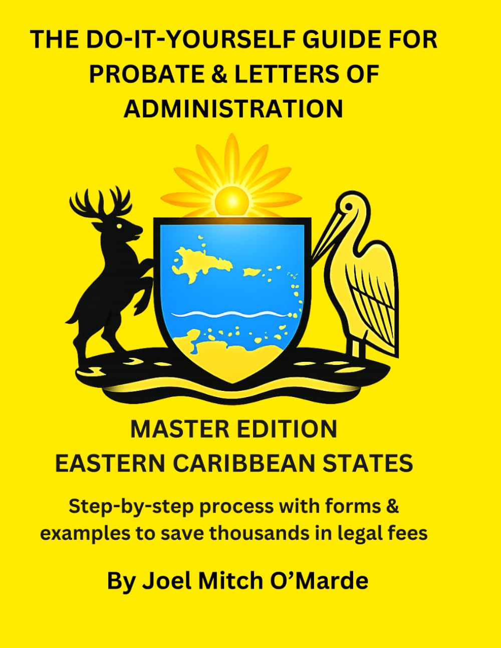 THE DO-IT-YOURSELF GUIDE FOR PROBATE & ADMINISTRATION OF ESTATES FOR THE EASTERN CARIBBEAN: Master Edition: Complete ECSC Probate Manual with Forms ... (Probate Guide Series — Master Edition)