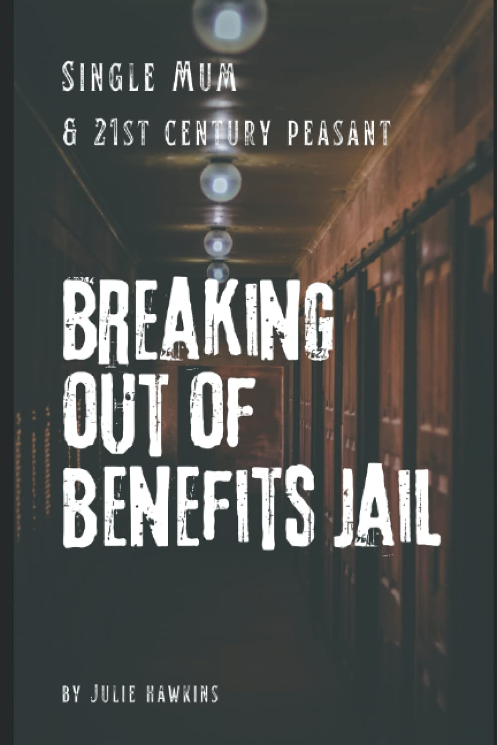 Breaking out of Benefits Jail: Single Mum and 21st Century Peasant