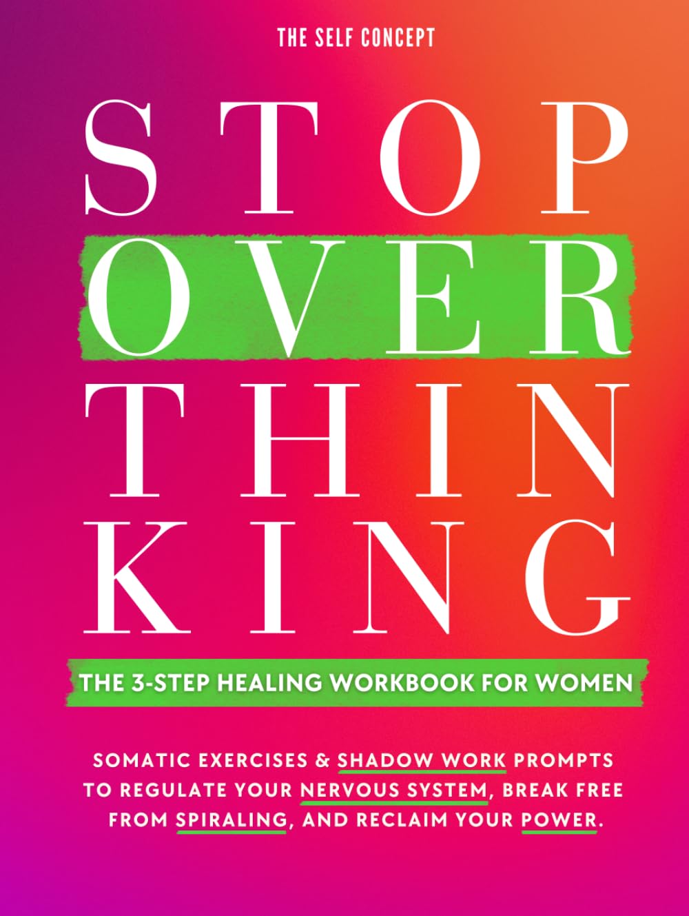Stop Overthinking: The 3-Step Healing Workbook for Women: Somatic Exercises & Shadow Work Prompts to Regulate Your Nervous System, Break Free from Spiraling, and Reclaim Your Power