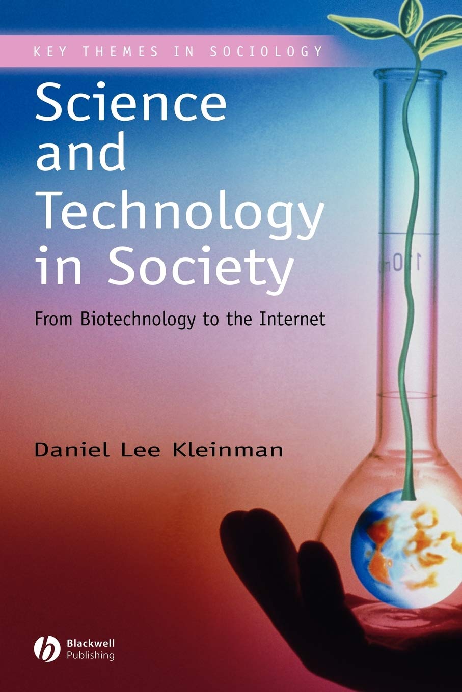 Science and Technology in Society: From Biotechnology to the Internet: 4 (Key Themes in Sociology)