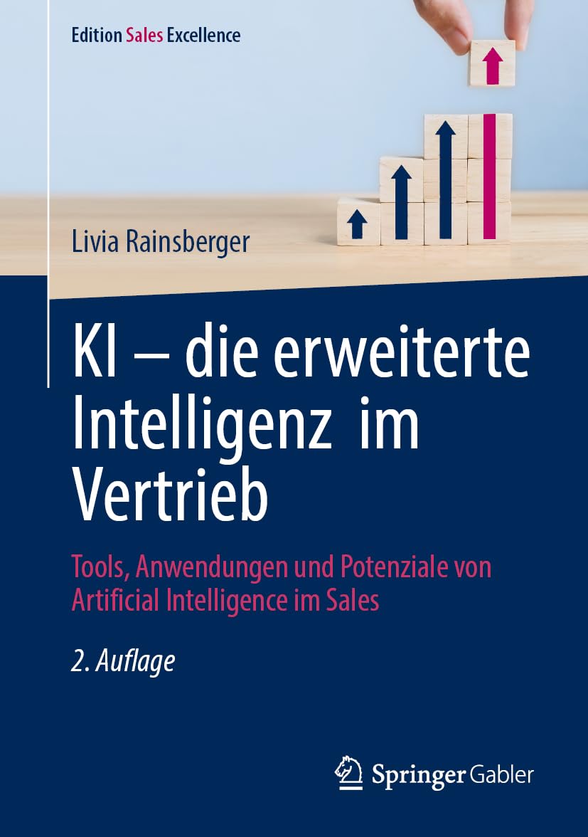 KI – die erweiterte Intelligenz im Vertrieb: Tools, Anwendungen und Potenziale von Artificial Intelligence im Sales (Edition Sales Excellence)