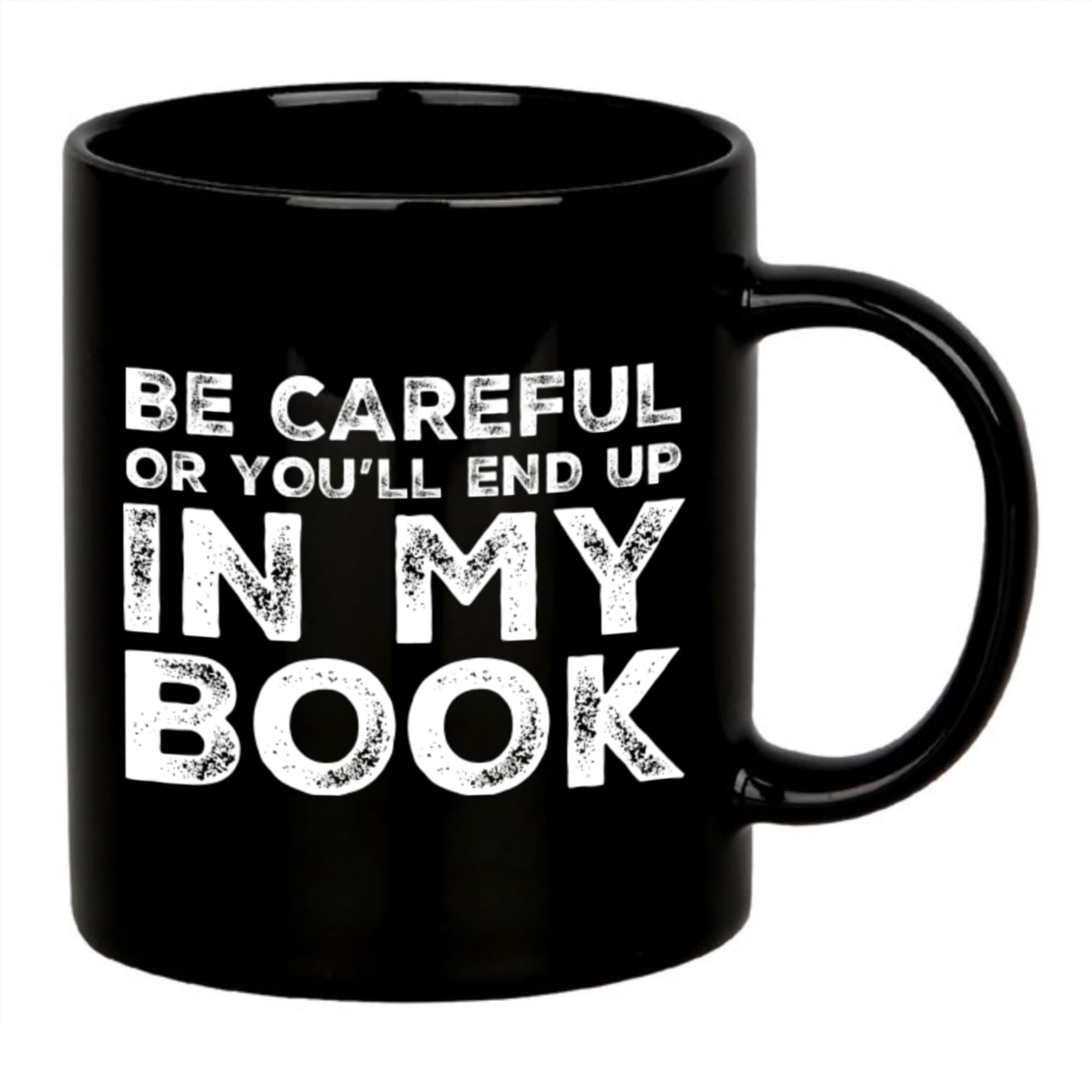 Be Careful Or You'll End Up In My Book Writer Mugs Mug 11oz Black