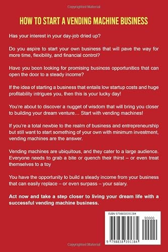 How to Start a Vending Machine Business: Earn Full-Time Income on Autopilot with a Successful Vending Machine Business even if You Got Zero Experience (A Complete Beginner's Guide)