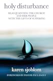 Holy Disturbance: Reacquainting the Church and Her People with the Gifts of Suffering