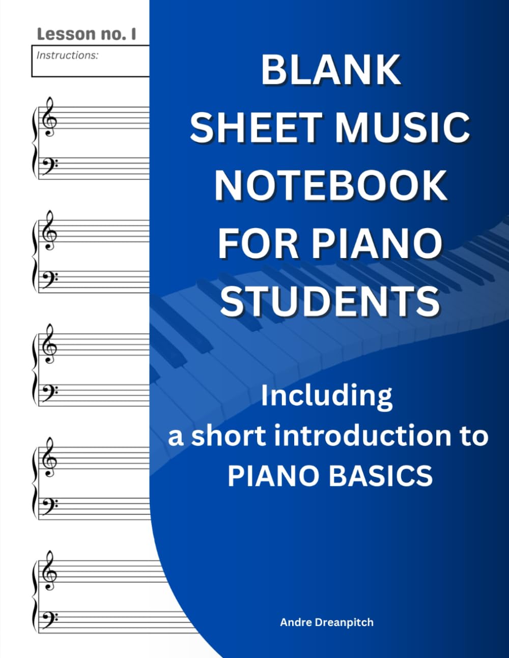 BLANK SHEET MUSIC NOTEBOOK FOR PIANO STUDENTS: WIDE STAFF MANUSCRIPT PAPER ( WITH A SHORT GUIDE TO PIANO BASICS FOR BEGINNERS )