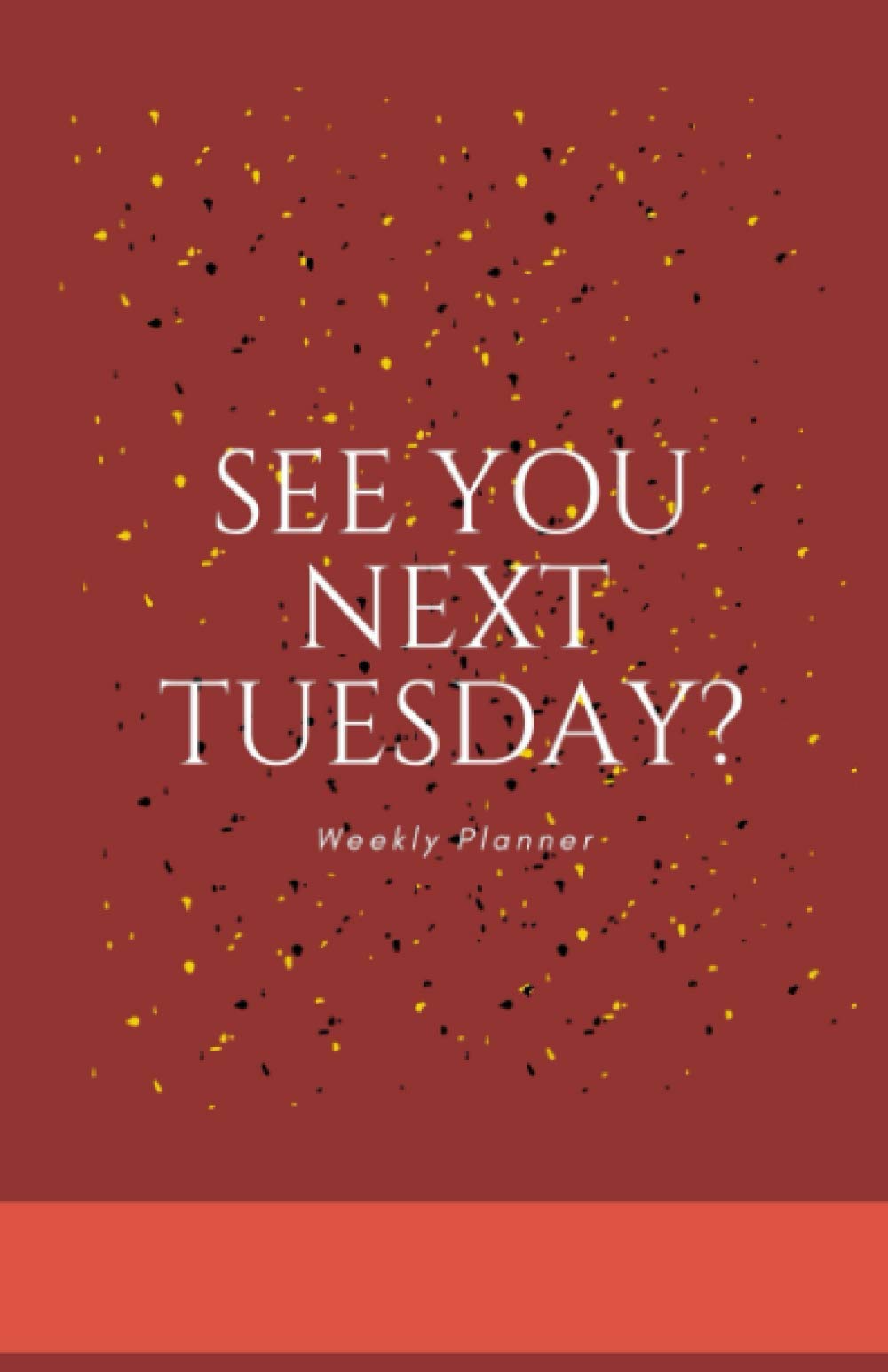 See You Next Tuesday: Weekly Planner