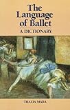 Language of Ballet: A Dictionary (Dance Horizons Book)