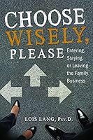 Choose Wisely, Please: Entering, Staying, or Leaving the Family Business 0988911027 Book Cover