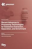 Recent Advances in Processing Technologies for Substance Extraction, Separation, and Enrichment