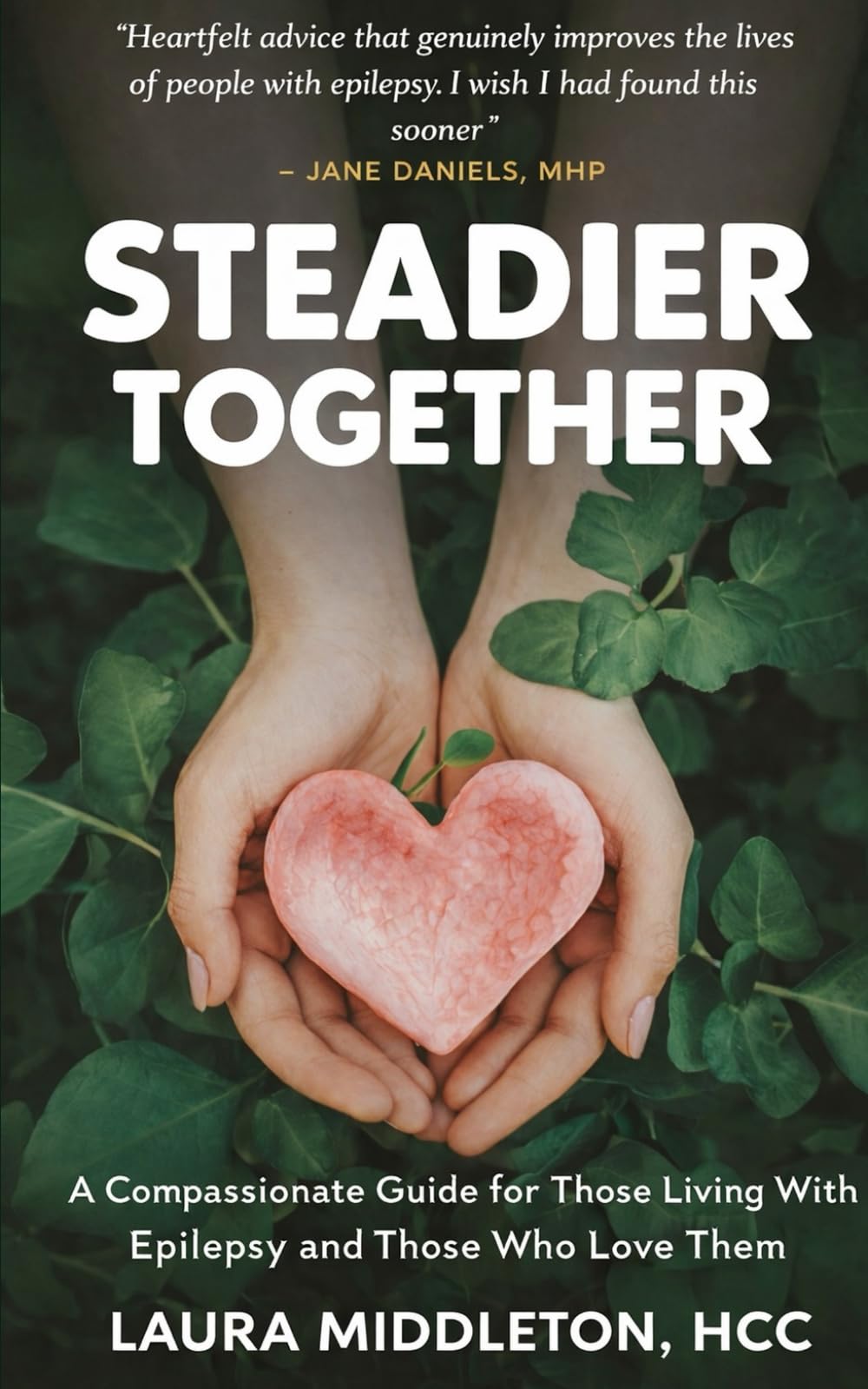 Steadier Together: A Compassionate Guide for Those Living With Epilepsy and Those Who Love Them
