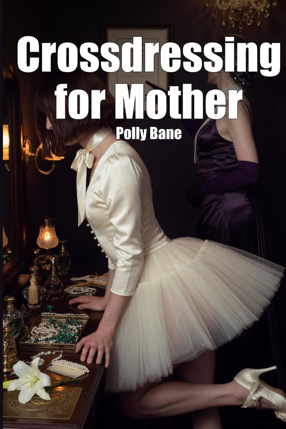 Crossdressing for Mother: A Dark Femdom Sissy Crossdressing Erotica (First Time Crossdresser)