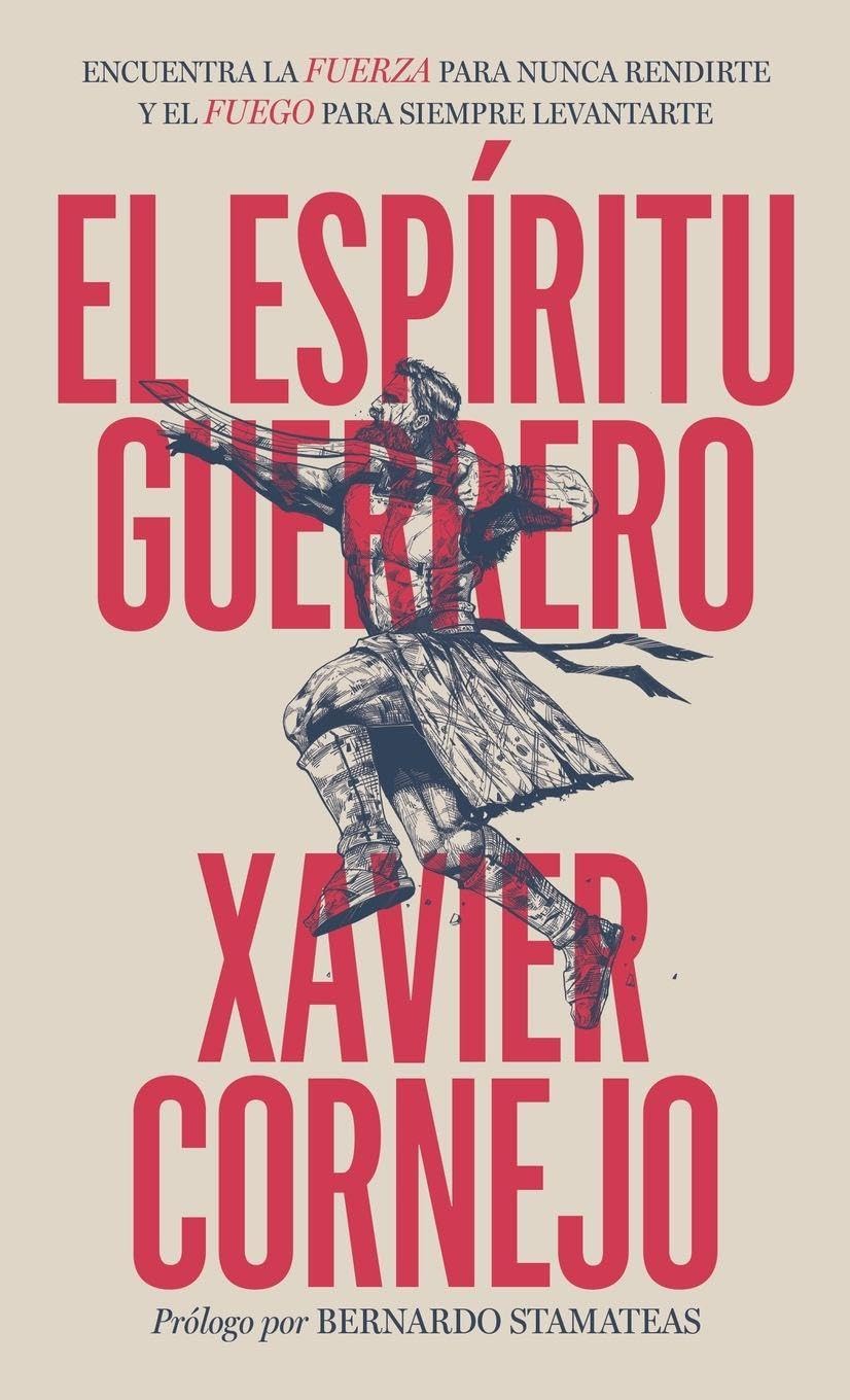 El espíritu guerrero: Encuentra la fuerza para nunca rendirte y el fuego para siempre levantarte