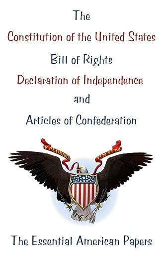 The Constitution of the United States, Bill of Rights, Declaration of Independence, and Articles of Confederation: The Essential American Papers