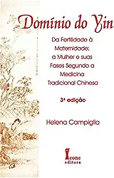 Domínio do yin. da fertilidade à maternidade, a mulher e suas fases na medicina tradicional chinesa