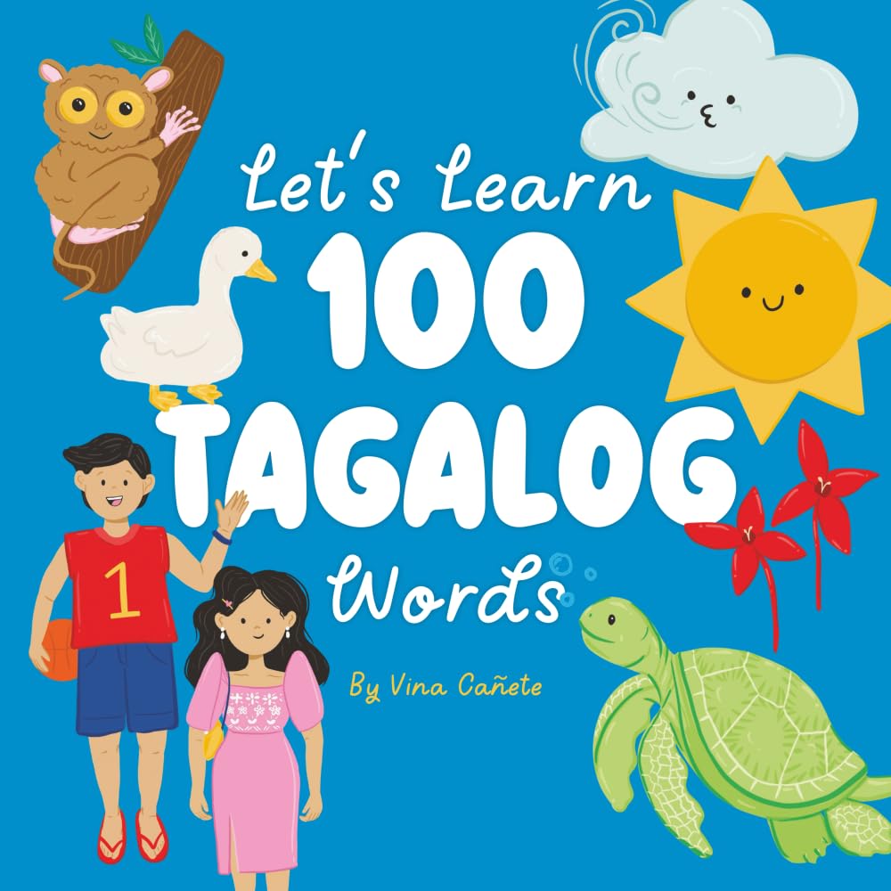 Let’s Learn 100 Tagalog Words: A Bilingual Picture Book for Filipino Kids Around the World (Learn 100 Filipino Words)