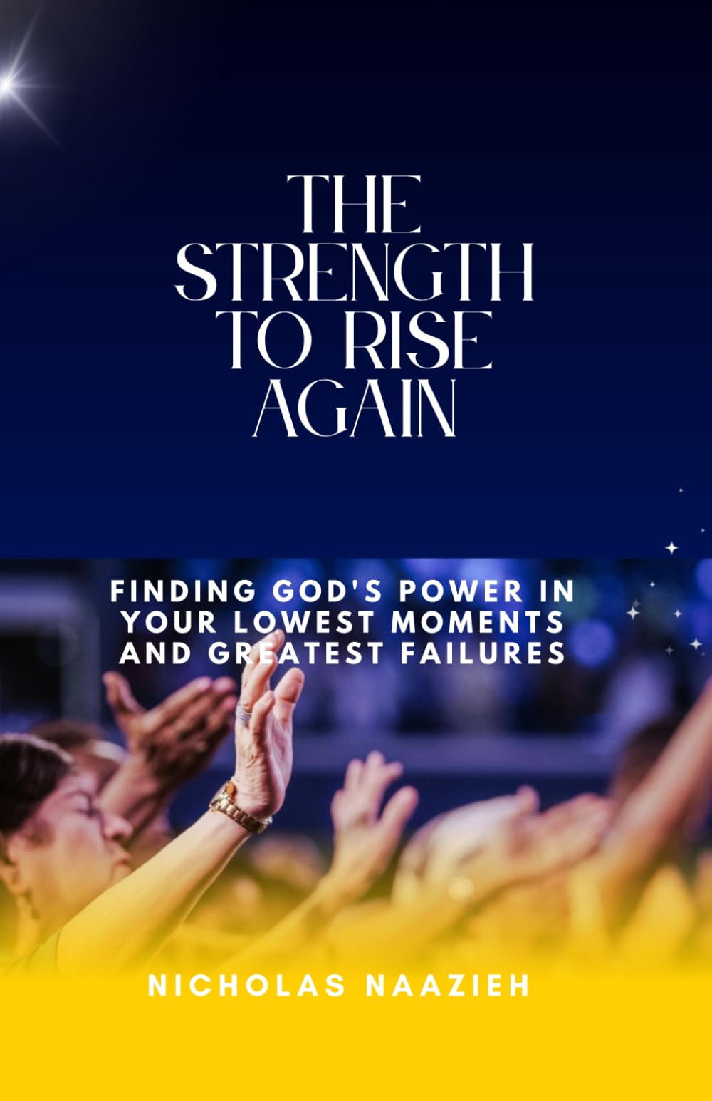 THE STRENGTH TO RISE AGAIN: Finding God's Power in Your Lowest Moments and Greatest Failures