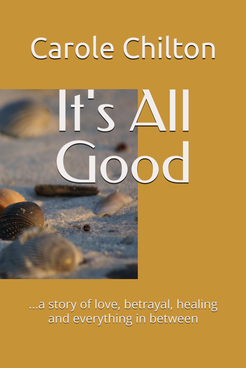 It's All Good: ...a story of love, betrayal, healing and everything in between