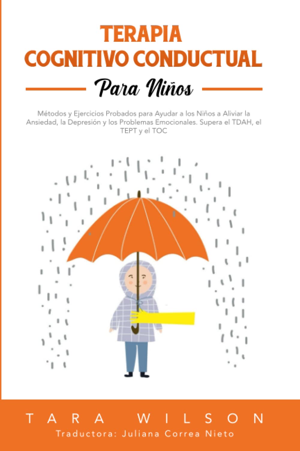 Terapia Cognitivo Conductual para Niños: Métodos y Ejercicios Probados para Ayudar a los Niños a Aliviar la Ansiedad, la Depresión y los Problemas Emocionales. Supera el TDAH, el TEPT y el TOC