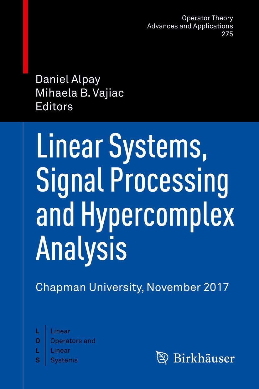 Linear Systems, Signal Processing and Hypercomplex Analysis: Chapman University, November 2017: 275 (Operator Theory: Advances and Applications) view 3