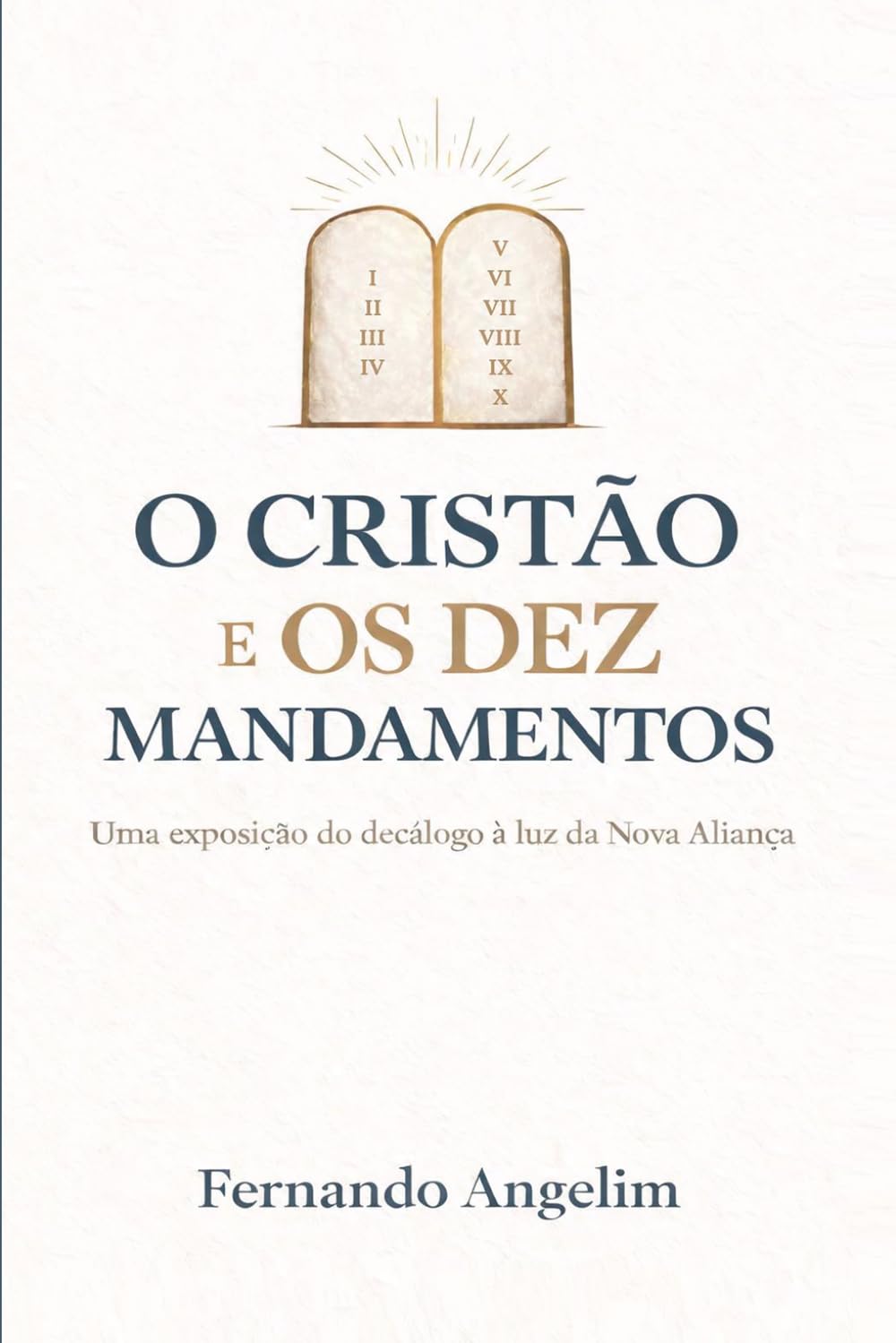 O Cristão e os Dez Mandamentos: Uma exposição do decálogo à luz da Nova Aliança