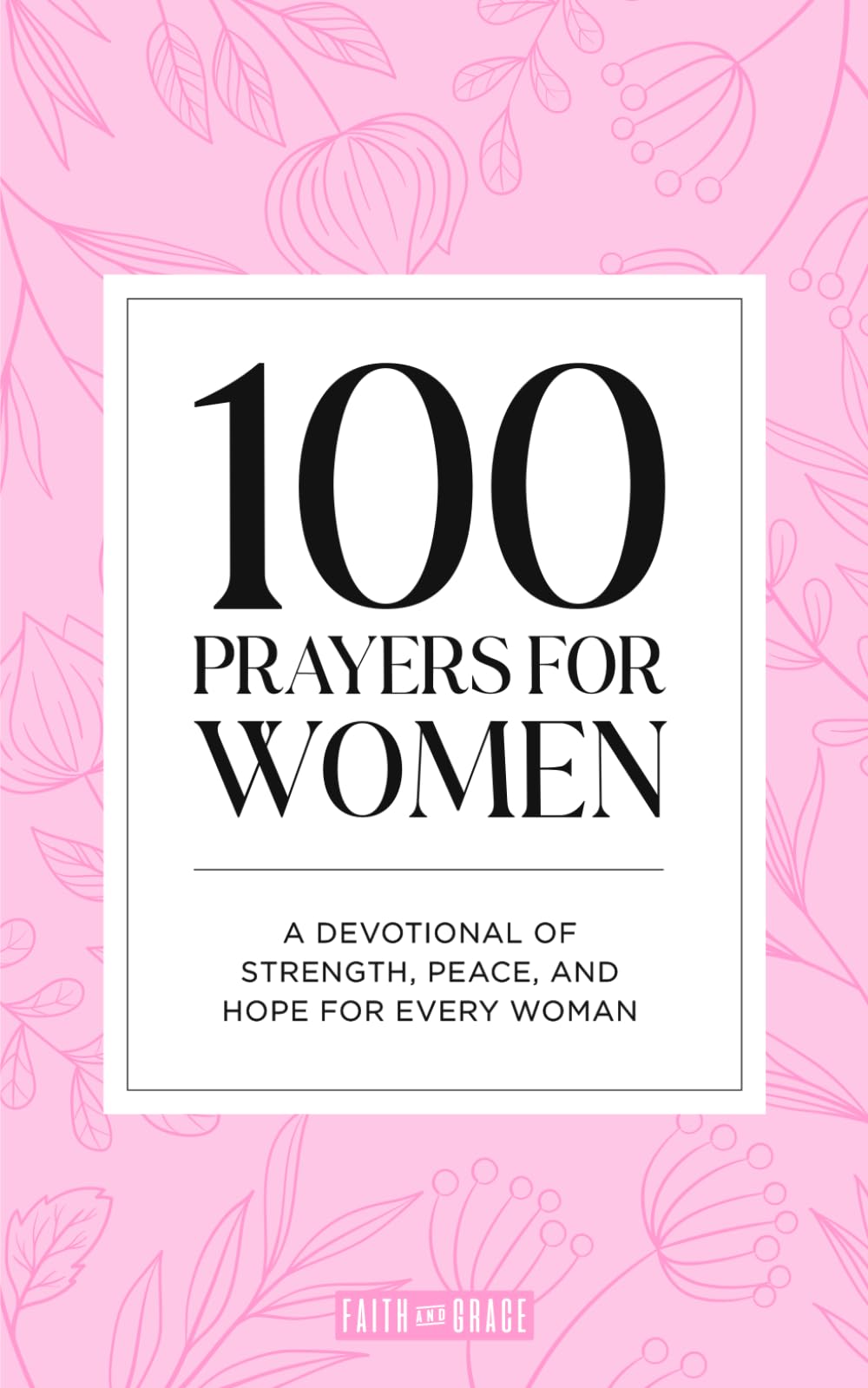 100 Prayers for Women: A Devotional of Strength, Peace, and Hope for Every Woman