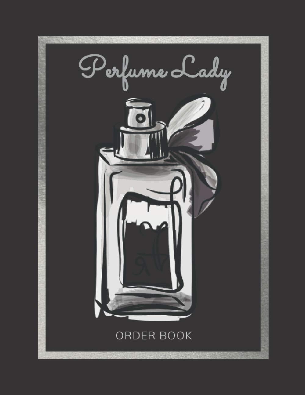 Perfume Lady Order Book: Sales Order Tracking Log, Customer Order Forms with Order Log Section for Perfume Business (Large) Size 8.5"x11"