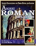 Ancient Roman Civilization (Ancient Civilizations and Their Myths and Legends)