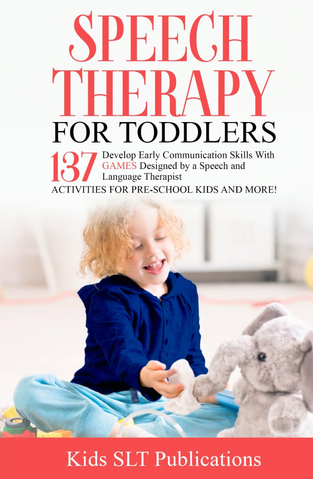 Speech Therapy for Toddlers: Develop Early Communication Skills with 137 GAMES designed by a Speech and Language Therapist